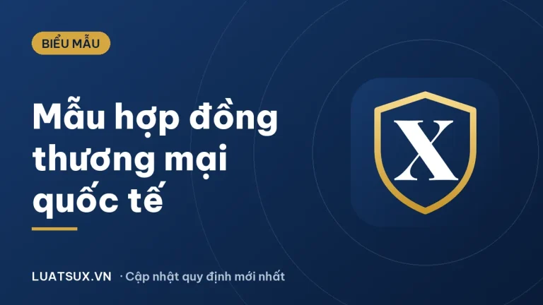 Mẫu hợp đồng thương mại quốc tế song ngữ Việt – Anh 2026
