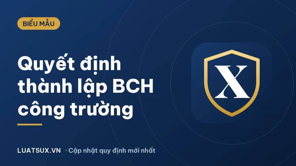 Quyết định thành lập ban chỉ huy công trường: mẫu mới 2026