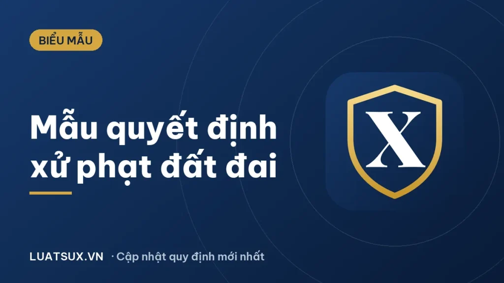 Mẫu quyết định xử phạt vi phạm hành chính trong lĩnh vực đất đai 2026