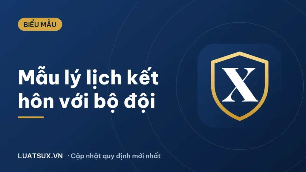 Mẫu sơ yếu lý lịch kết hôn với bộ đội 2026 (tải, hướng dẫn điền)