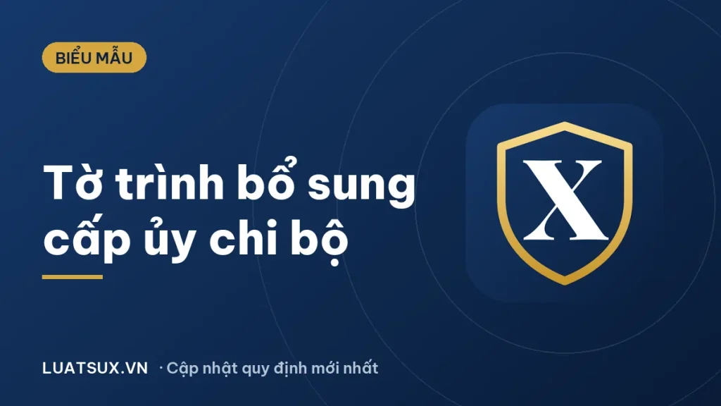 Mẫu tờ trình đề nghị bổ sung cấp ủy chi bộ mới nhất 2026