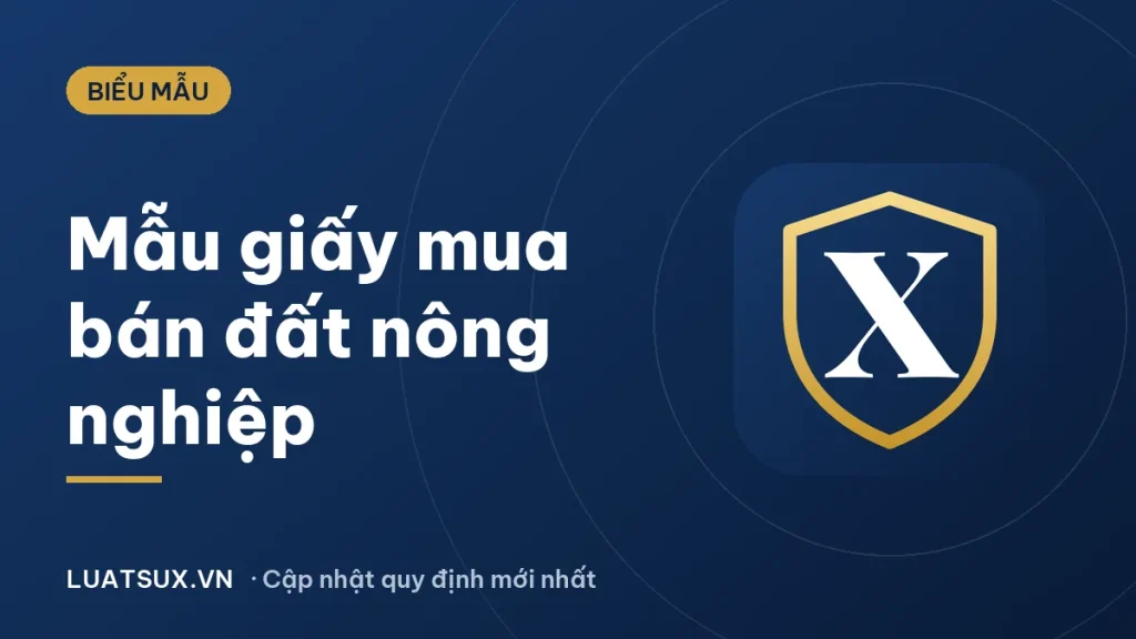 Mẫu giấy mua bán đất nông nghiệp viết tay đúng luật 2026