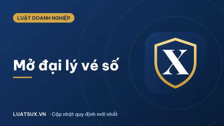 Mở đại lý vé số liên hệ ở đâu? Điều kiện, thủ tục 2026