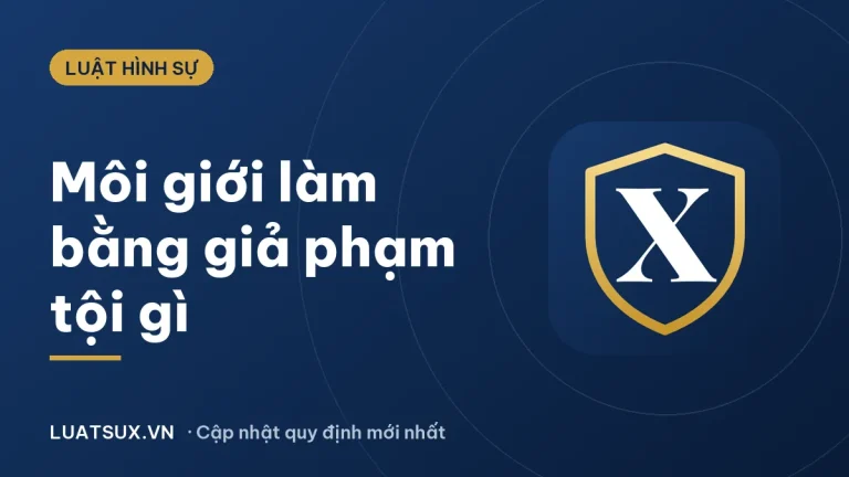 Môi giới làm bằng giả có phạm tội hay không? Mức xử lý 2026