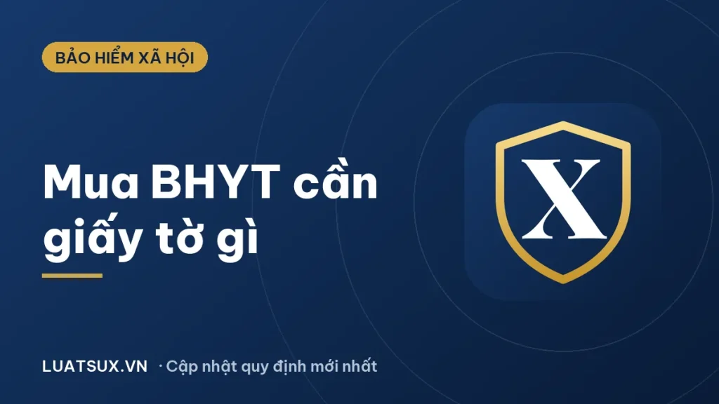 Mua bảo hiểm y tế cần giấy tờ gì? Hồ sơ mới nhất 2026