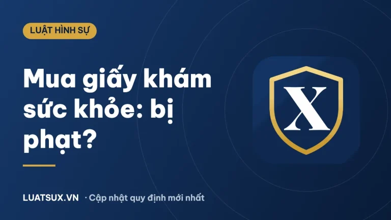 Mua giấy khám sức khỏe xin việc có được không? Mức phạt 2026