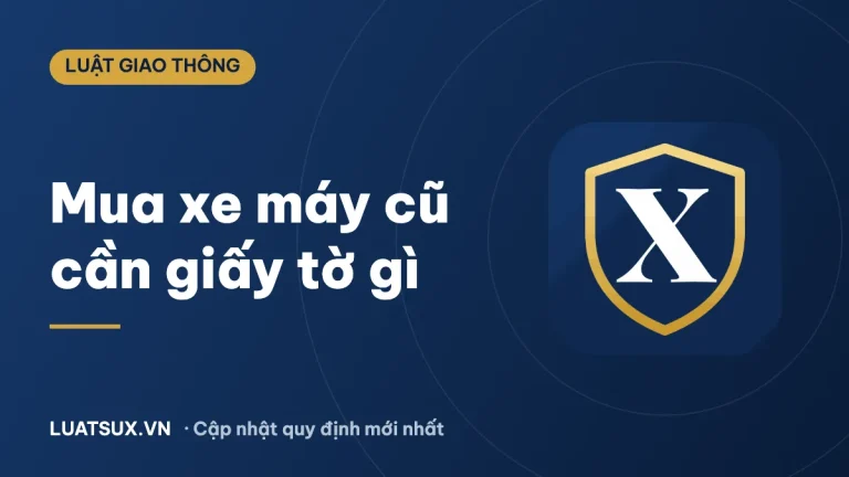 Mua xe máy cũ cần giấy tờ gì? Thủ tục sang tên mới nhất 2026