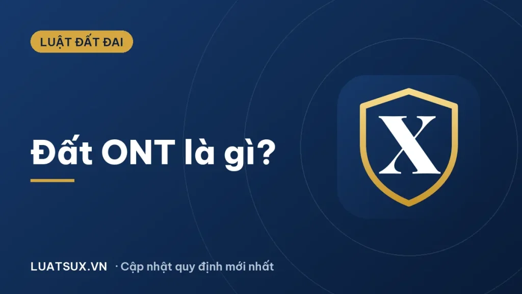 Đất ONT là gì? Ký hiệu, hạn mức, thời hạn sử dụng 2026