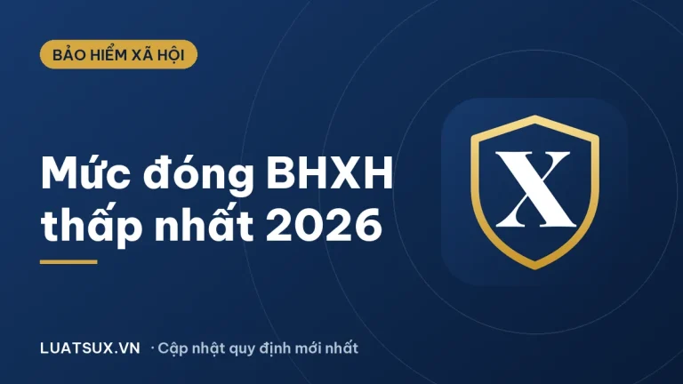 Mức đóng bảo hiểm xã hội thấp nhất 2026 là bao nhiêu?