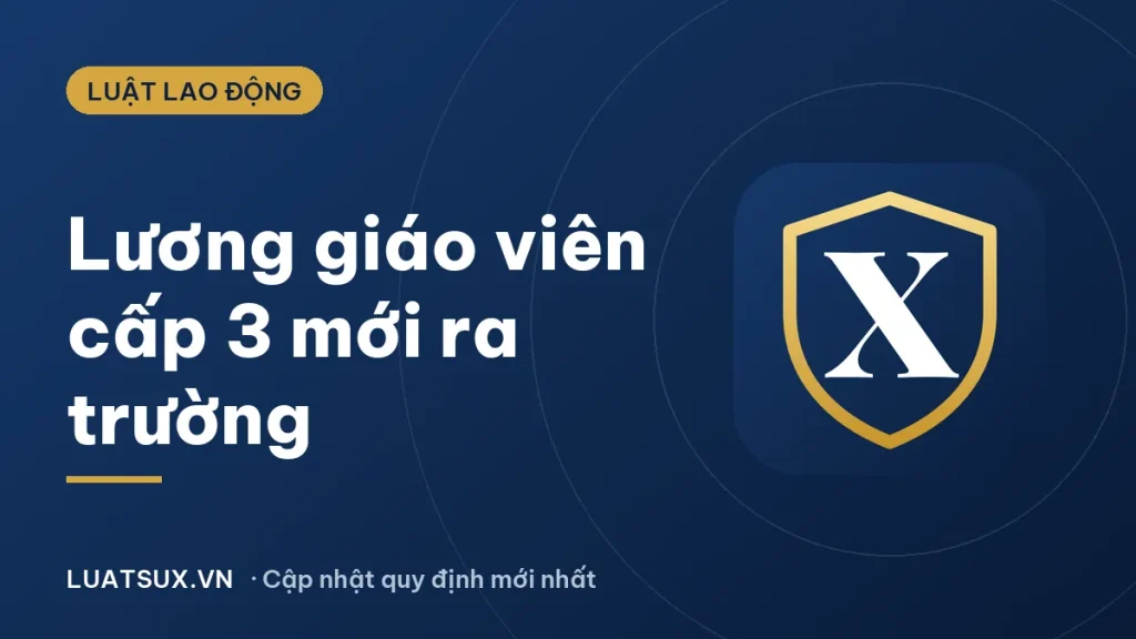 Lương giáo viên mới ra trường cấp 3 năm 2026 là bao nhiêu?