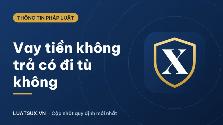 Vay tiền không trả có bị đi tù không? Mượn tiền không trả vi phạm gì