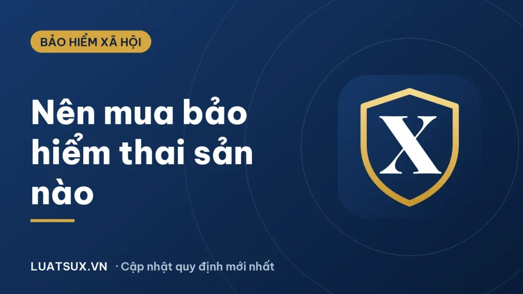 Bảo hiểm thai sản: Nên mua loại nào? Điều kiện, mức hưởng 2026