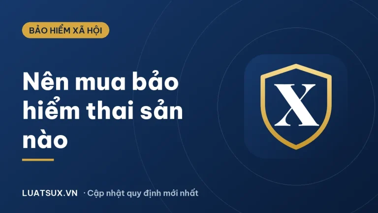 Bảo hiểm thai sản: Nên mua loại nào? Điều kiện, mức hưởng 2026