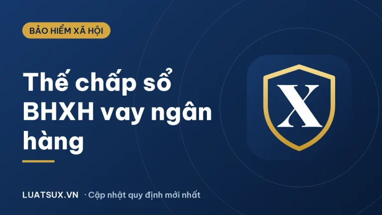 Ngân hàng nào cho vay thế chấp sổ bảo hiểm xã hội? Sự thật 2026