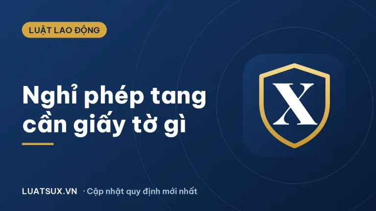 Nghỉ phép tang cần giấy tờ gì? Quy định mới nhất 2026