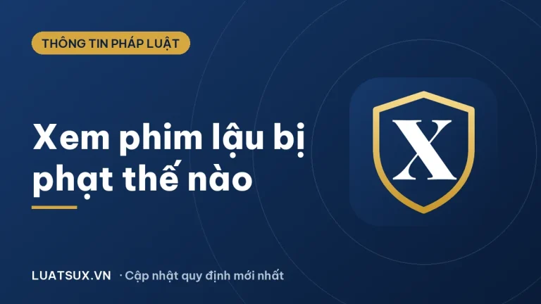 Phim lậu: Người xem có bị phạt 3 năm tù không? (2026)