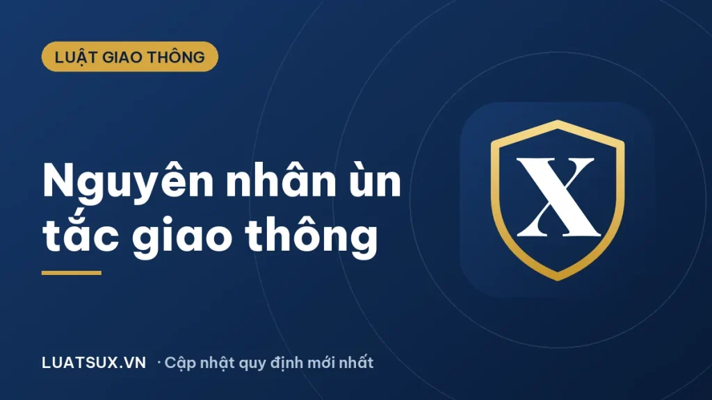 Nguyên nhân ùn tắc giao thông và giải pháp khắc phục 2026