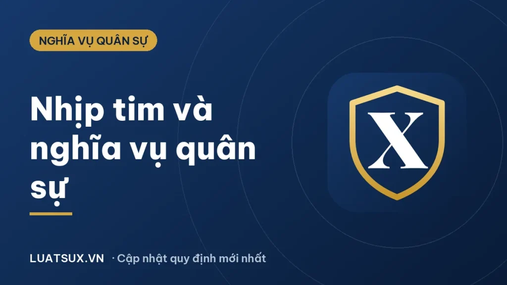 Nhịp tim bao nhiêu không đi nghĩa vụ quân sự? Bảng mạch 2026