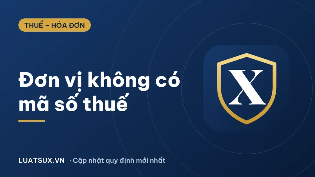 Những đơn vị nào không có mã số thuế? Quy định mới 2026