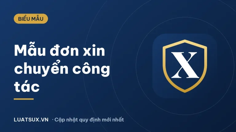 Đơn xin chuyển công tác: 5 mẫu mới nhất 2026, cách viết chuẩn
