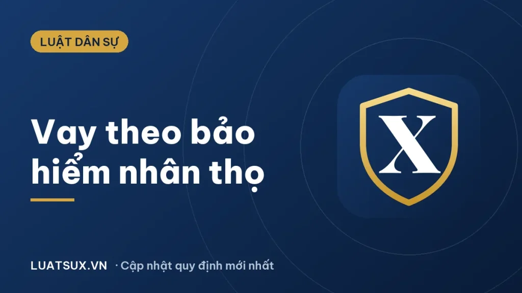 Vay theo bảo hiểm nhân thọ: ngân hàng nào cho vay, điều kiện 2026