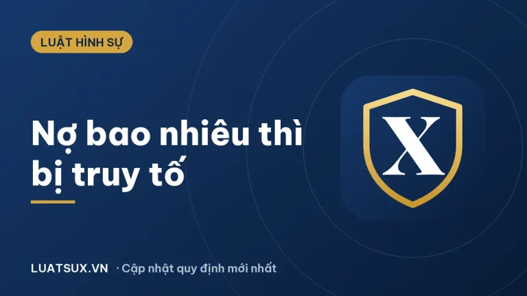 Nợ bao nhiêu tiền thì bị truy tố hình sự? Quy định mới 2026