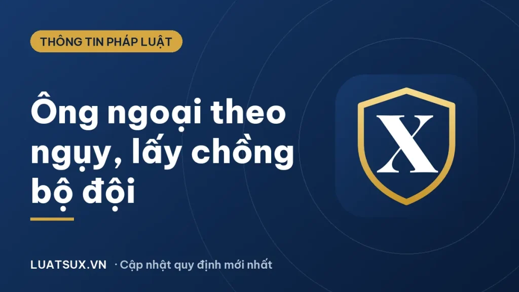 Ông ngoại theo ngụy có lấy chồng bộ đội được không? (2026)