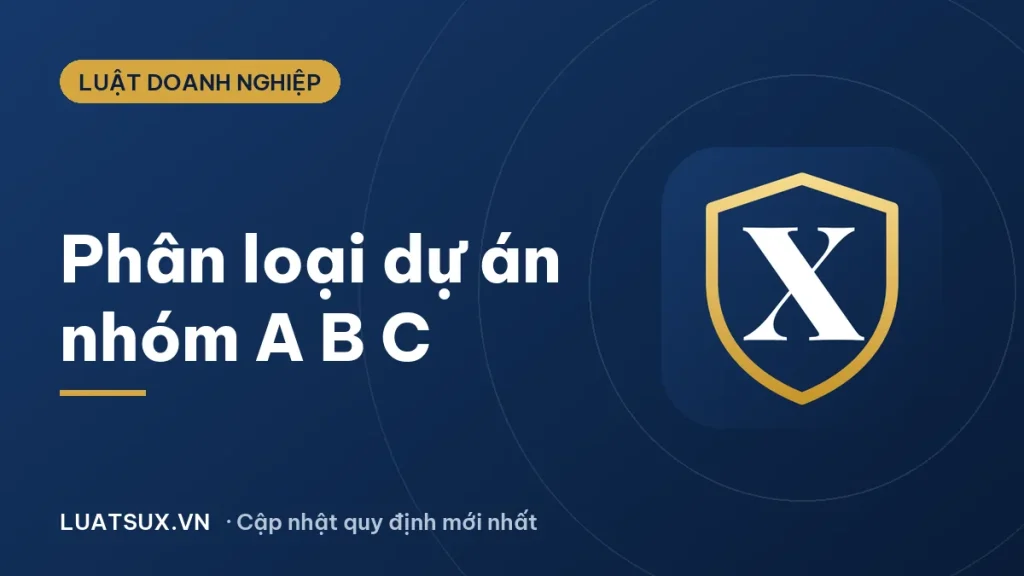 Phân loại dự án đầu tư nhóm A, B, C theo quy định mới nhất 2026
