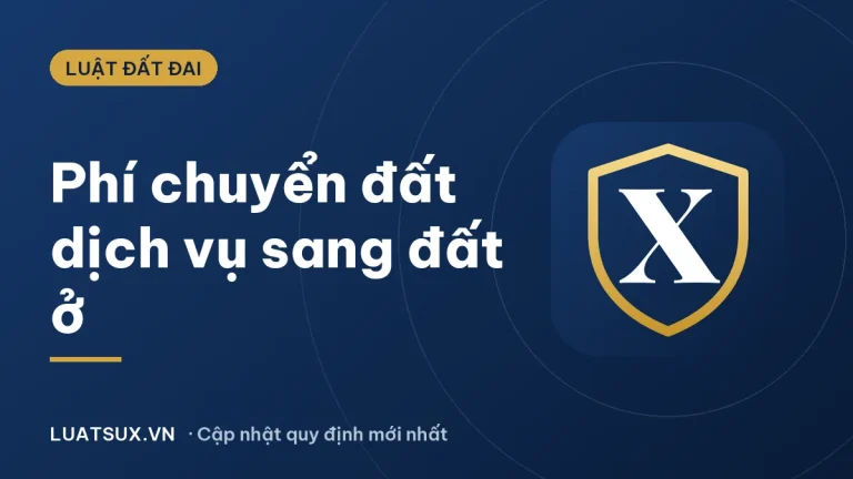 Phí chuyển đổi đất dịch vụ sang đất ở bao nhiêu? Cách tính 2026