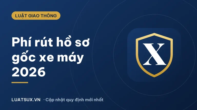 Rút hồ sơ gốc xe máy mất bao nhiêu tiền? Cập nhật 2026