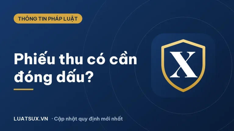 Phiếu thu có cần đóng dấu không? Quy định mới nhất 2026