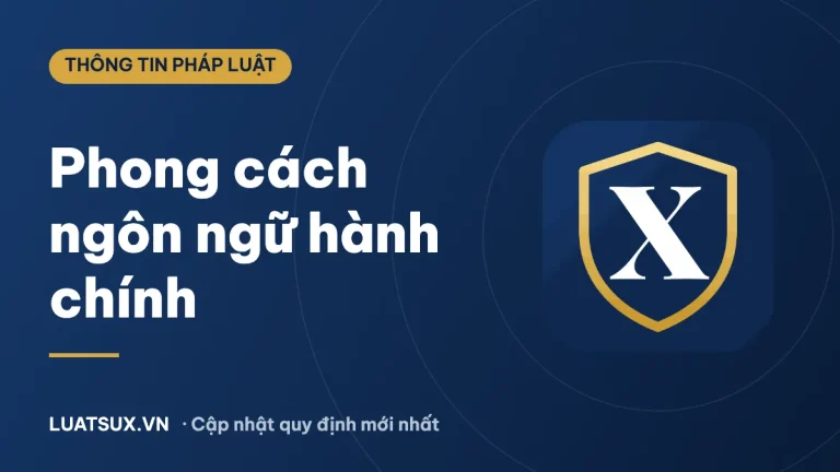 Phong cách ngôn ngữ hành chính là gì? Đặc trưng, ví dụ, cách nhận biết