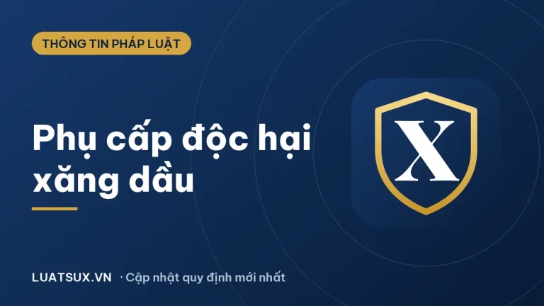 Phụ cấp độc hại xăng dầu như thế nào? Mức hưởng mới nhất 2026