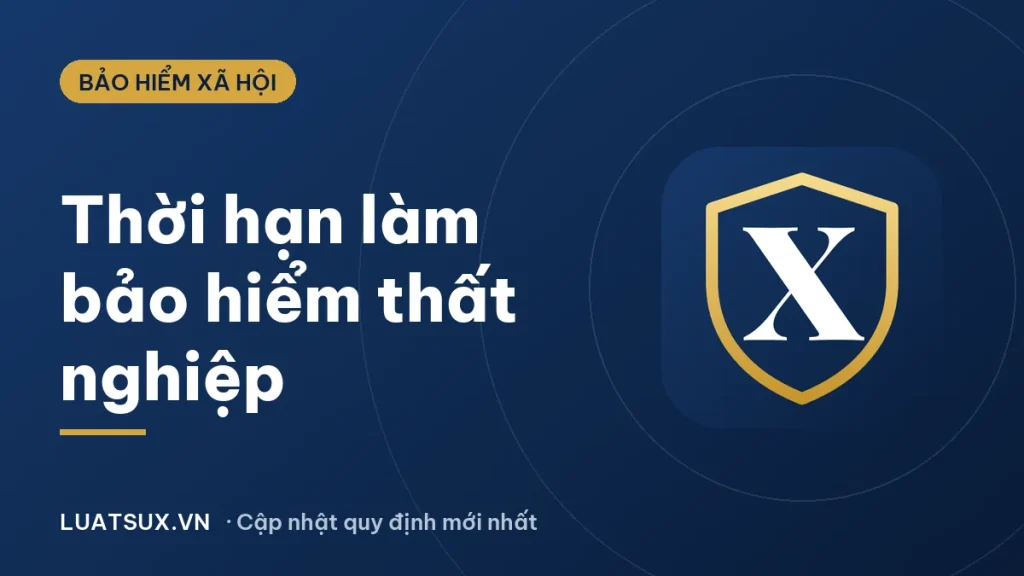 Thời hạn làm bảo hiểm thất nghiệp 2026: Quá hạn phải làm sao?