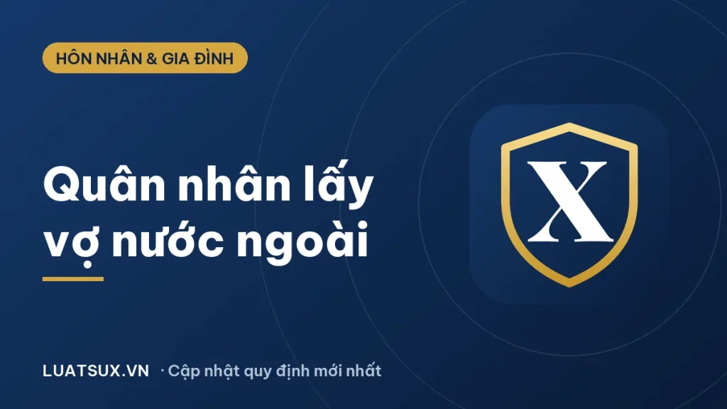 Quân nhân có được lấy vợ nước ngoài không? Quy định 2026