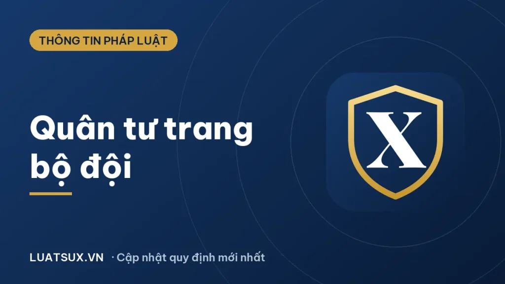 Quân tư trang bộ đội gồm những gì? Danh mục mới nhất 2026