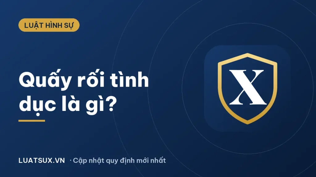 Quấy rối tình dục là gì? Các hình thức xử phạt mới 2026