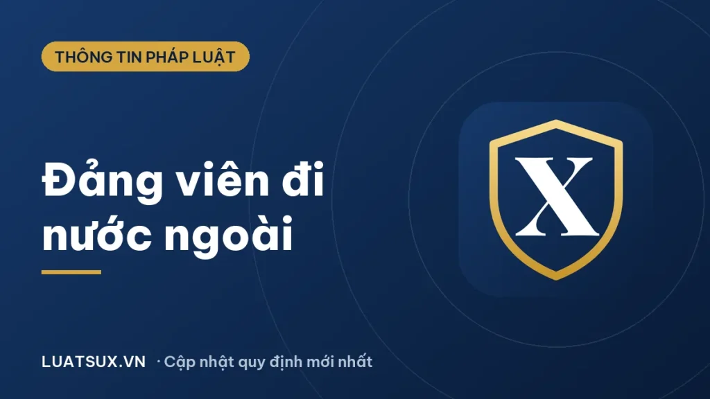 Quy định 228 về đảng viên đi nước ngoài: nay áp dụng Quy định 86