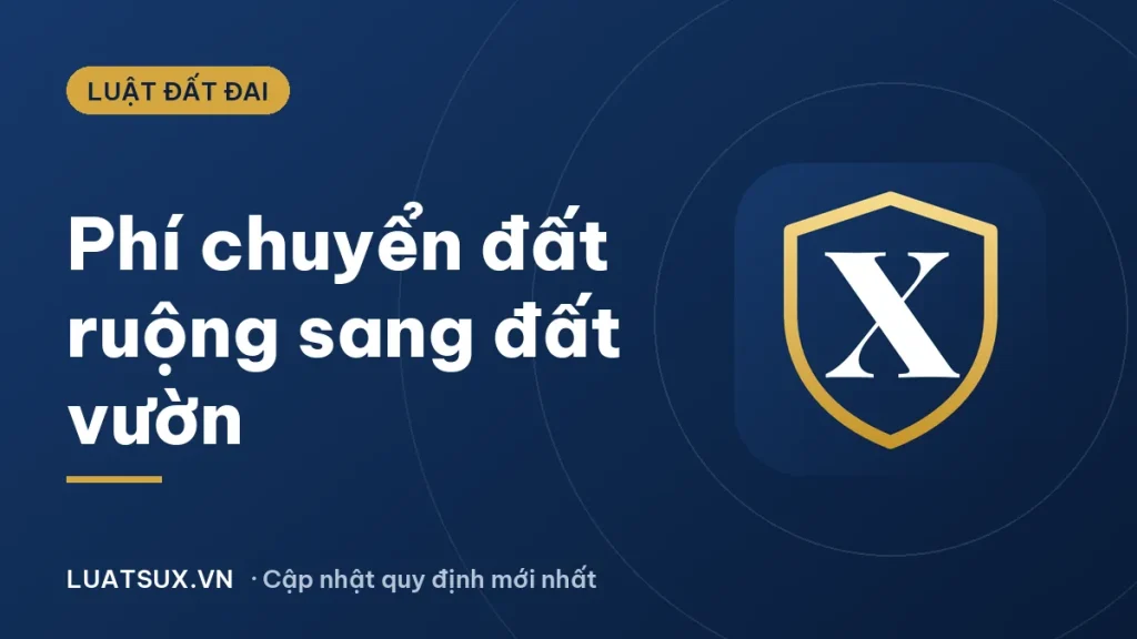 Phí chuyển đổi đất ruộng sang đất vườn 2026: Nộp những khoản nào?