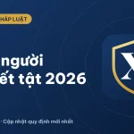 Luật người khuyết tật mới nhất 2026: quyền lợi và trợ cấp