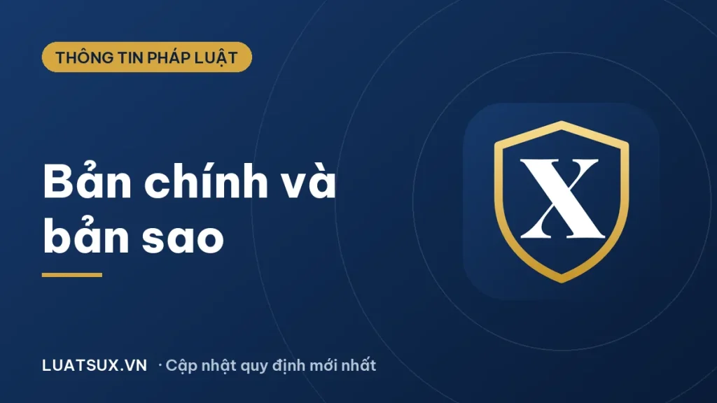 Bản chính, bản sao là gì? Quy định pháp luật mới nhất 2026
