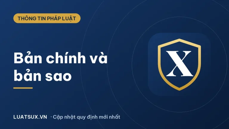 Bản chính, bản sao là gì? Quy định pháp luật mới nhất 2026