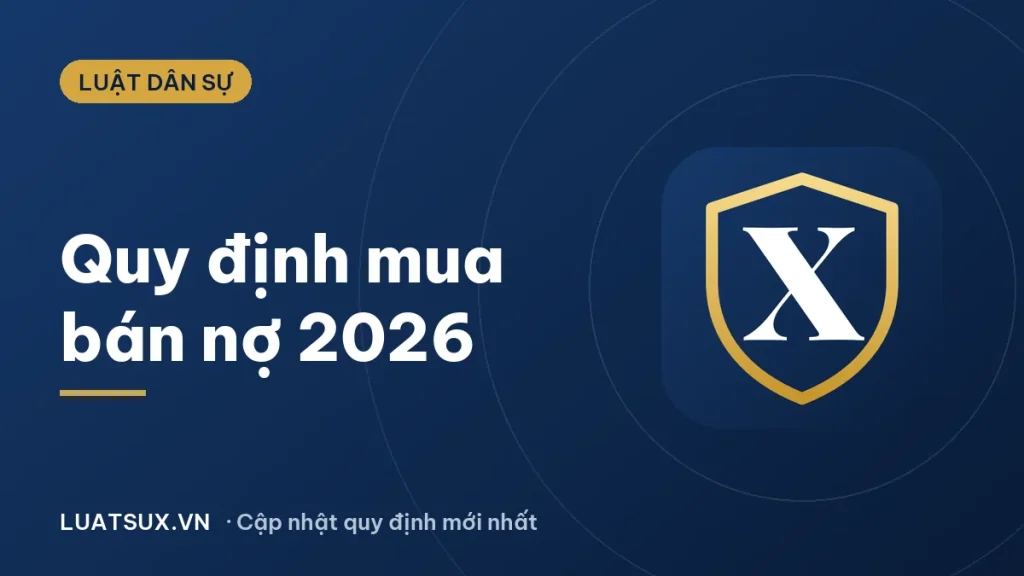 Mua bán nợ: Quy định pháp luật mới nhất 2026 cần biết