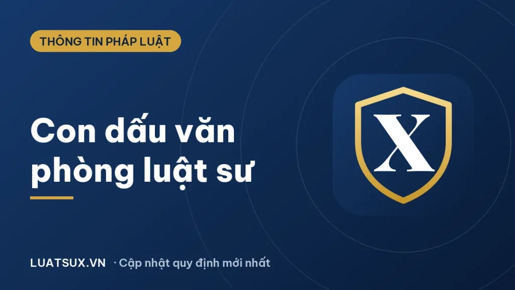 Quy định về con dấu của văn phòng luật sư mới nhất 2026