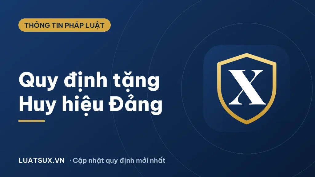 Huy hiệu Đảng: quy định tặng, truy tặng và mức thưởng 2026