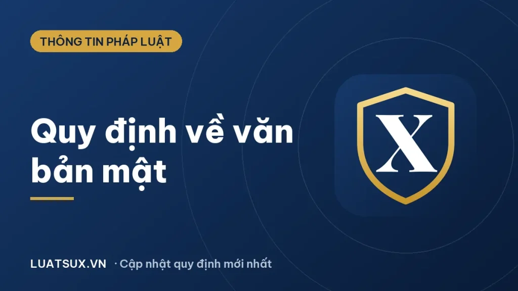 Văn bản mật là gì? Quy định về độ mật, xử lý vi phạm 2026