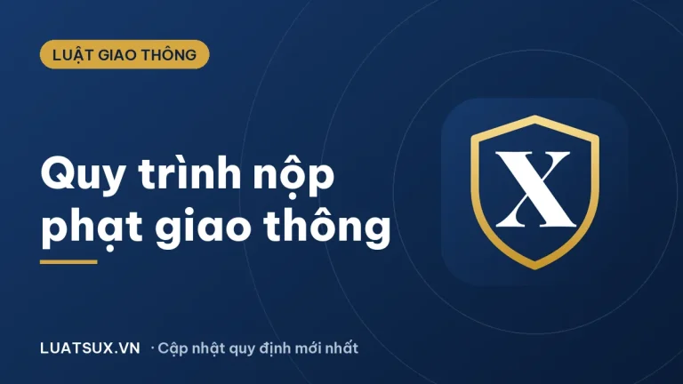 Quy trình nộp phạt vi phạm giao thông 2026: các bước chi tiết