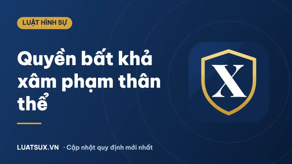 Quyền bất khả xâm phạm về thân thể của công dân là gì? Ví dụ