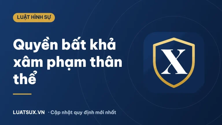 Quyền bất khả xâm phạm về thân thể của công dân là gì? Ví dụ
