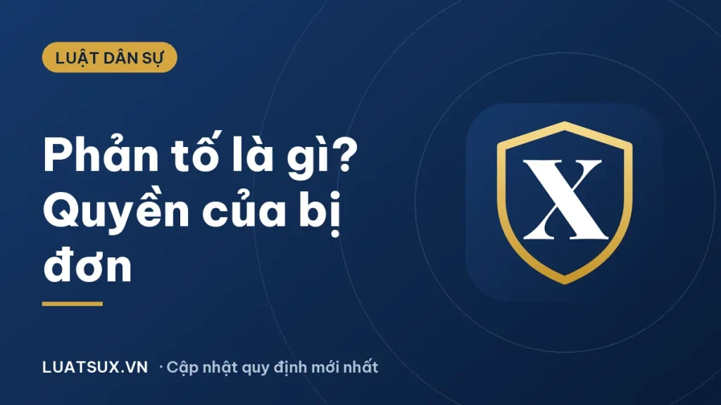 Phản tố là gì? Quyền phản tố của bị đơn trong tố tụng dân sự 2026